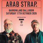 ARAB STRAP, GLASGOW, BARROWLAND BALLROOM, SATURDAY 17TH OCTOBER 2026